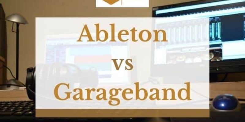 Ableton vs. Garageband – A Side by Side Detailed Comparison