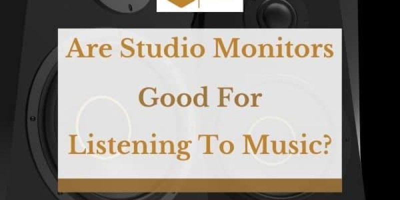 Are Studio Monitors Good For Listening To Music?