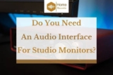 Do You Need An Audio Interface For Studio Monitors?