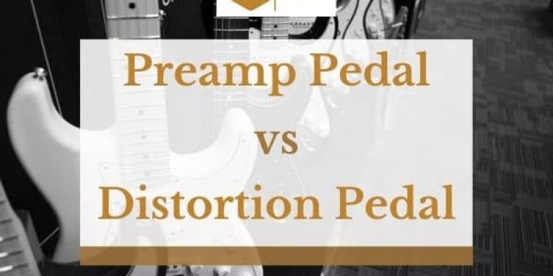 Preamp Pedal vs Distortion Pedal – What’s the Difference?