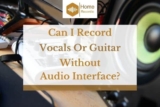 Can I Record Vocals or Guitar Without Audio Interface?